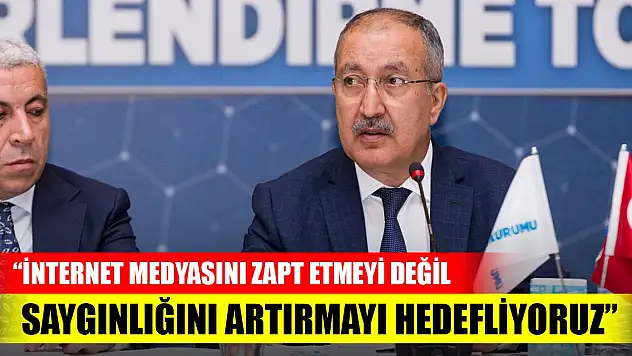 Erkılınç: İnternet medyasını zapt etmeyi değil saygınlığını artırmayı hedefliyoruz