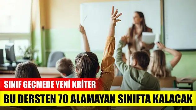 Sınıf geçmede yeni kriter! Bu dersten 70 ortalaması alamayan sınıfta kalacak