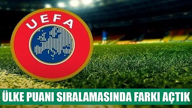 Ülke puanı sıralamasında farkı açtık