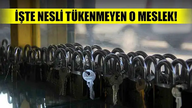 İşte nesli tükenmeyen o meslek!