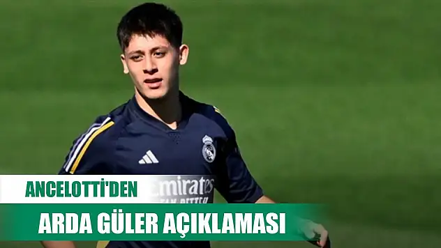 Ancelotti'den Arda Güler açıklaması