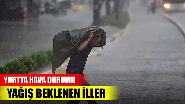 Yurtta hava durumu... Yağış beklenen iller