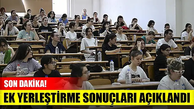 Son Dakika! YKS ek yerleştirme sonuçları açıklandı