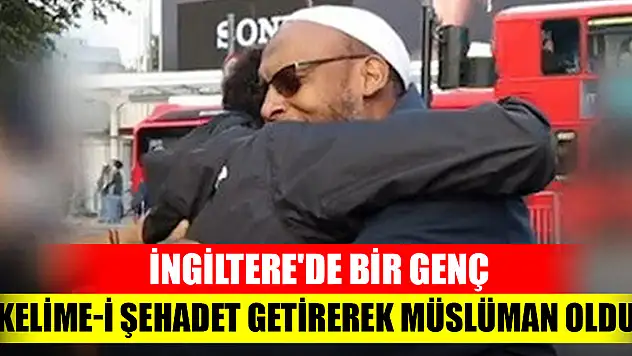 İngiltere'de bir genç Kelime-i Şehadet getirerek Müslüman oldu