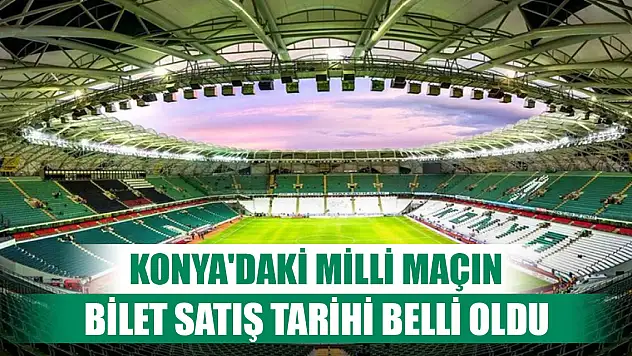 Konya'daki milli maçın bilet satış tarihi belli oldu