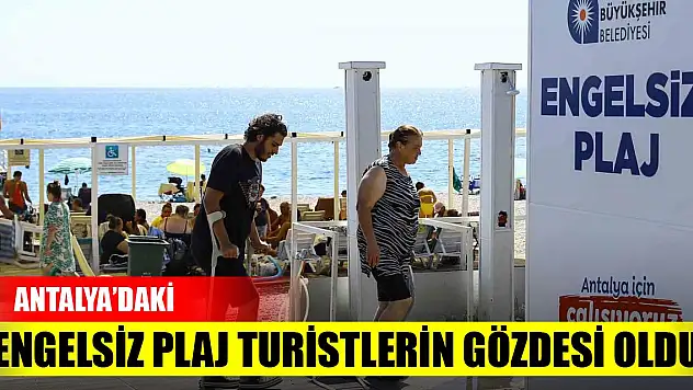 Antalya'daki Engelsiz Plaj turistlerin gözdesi oldu