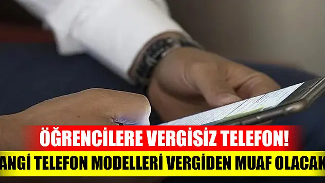 Öğrencilere vergisiz telefon! Hangi telefon modelleri ve bilgisayarlar vergiden muaf olacak?