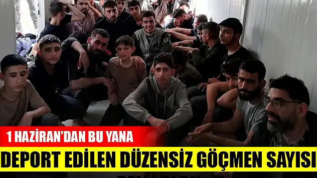 1 Haziran'dan bu yana deport edilen düzensiz göçmen sayısı belli oldu