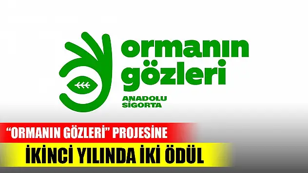 'Ormanın Gözleri' Projesine ikinci yılında iki ödül