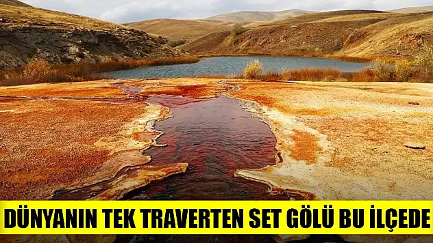 Dünyanın tek traverten set gölü bu ilçede