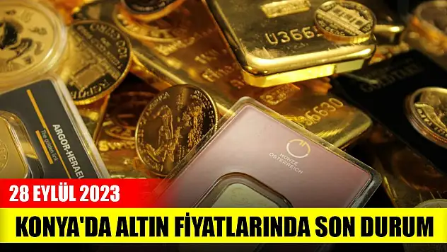 Konya'da altın fiyatlarında son durum (28 Eylül 2023)