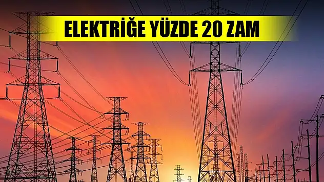 Elektriğe yüzde 20 zam geldi