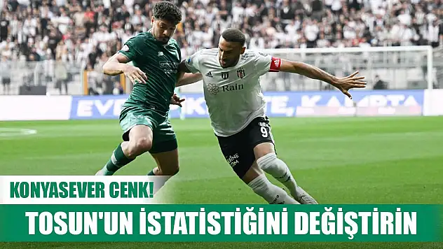 Konyaspor-Beşiktaş, Cenk Tosun'a dikkat
