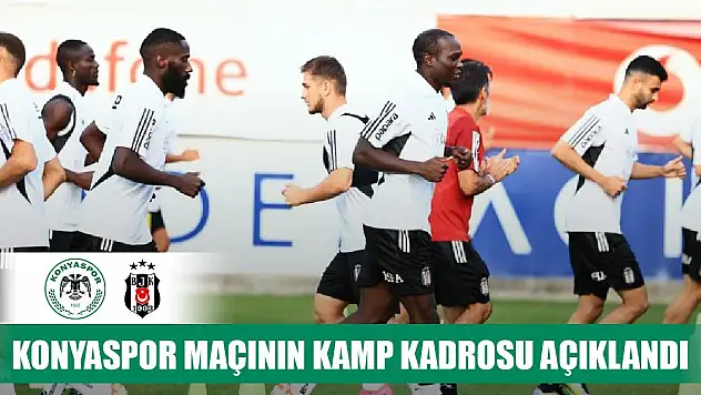 Beşiktaş'ta Konyaspor maçının kamp kadrosu açıklandı