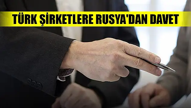Türk şirketlere Rusya'dan davet