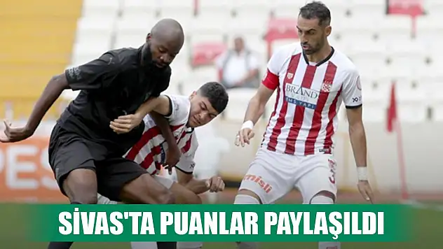 Sivas'ta puanlar paylaşıldı