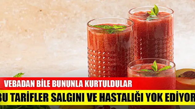 Bu tarifler salgını ve hastalığı yok ediyor! Vebadan bile bununla kurtuldular