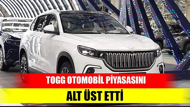 TOGG otomobil piyasasını alt üst etti