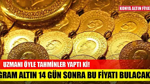Gram altın 14 gün sonra bu fiyatı bulacak! Konya güncel altın fiyatları