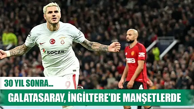 Galatasaray, İngiltere'de manşetlerde: 30 yıl sonra...