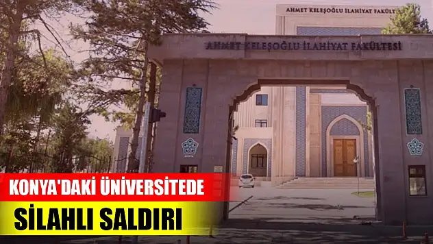 Son Dakika! Konya'daki üniversitede silahlı saldırı