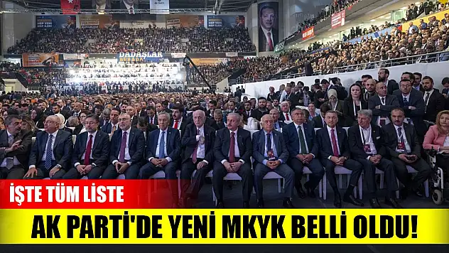 AK Parti'de yeni MKYK belli oldu! İşte tüm liste