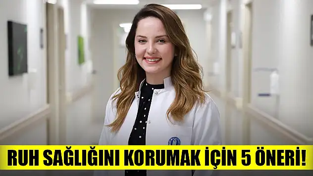 Ruh sağlığını korumak için 5 öneri!