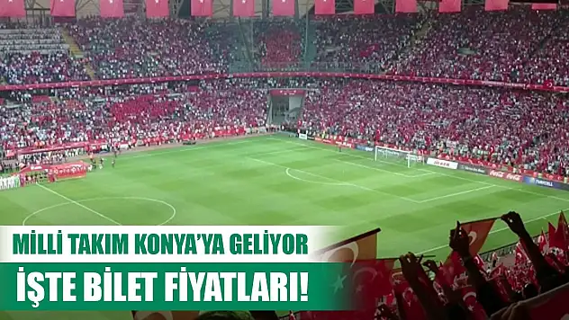 Konya'daki milli maçın bilet fiyatları belli oldu