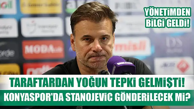 Konyaspor'da Stanojevic gönderilecek mi? Yönetimden bilgi geldi!