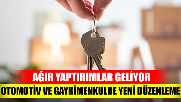 Otomotiv ve gayrimenkulde yeni düzenleme: Ağır yaptırımlar geliyor