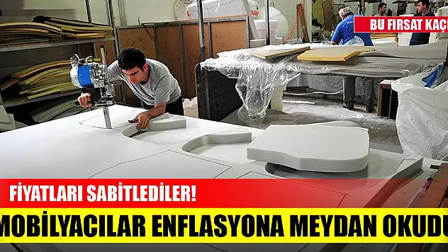 Mobilyacılar enflasyona meydan okudu! Fiyatları sabitlediler