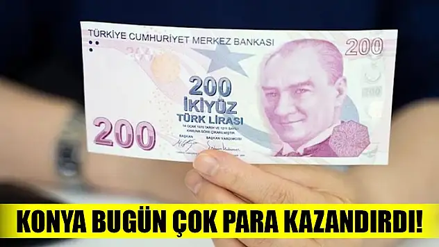 Konya bugün çok para kazandırdı!
