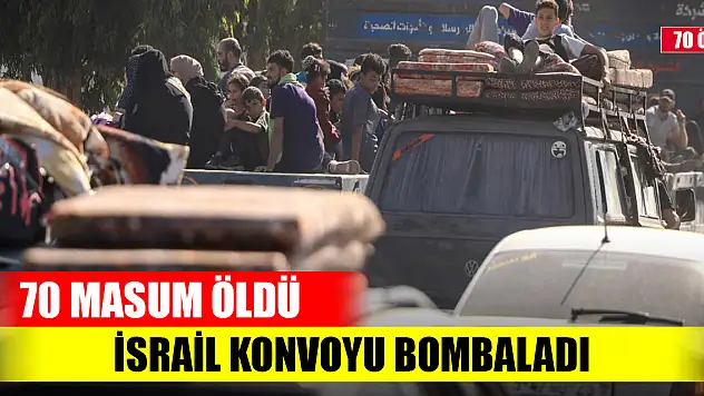 İsrail konvoyu bombaladı! 70 masum öldü