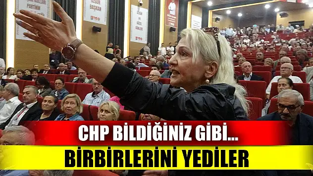 CHP bildiğiniz gibi… birbirlerini yediler
