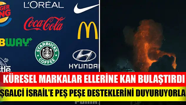 Küresel markalar ellerine kan bulaştırdı: İşgalci İsrail'e peş peşe desteklerini duyuruyorlar