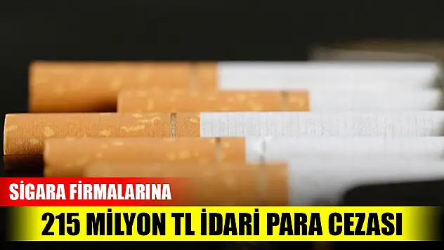 Bakanlıktan sigara firmalarına 215 milyon TL idari para cezası