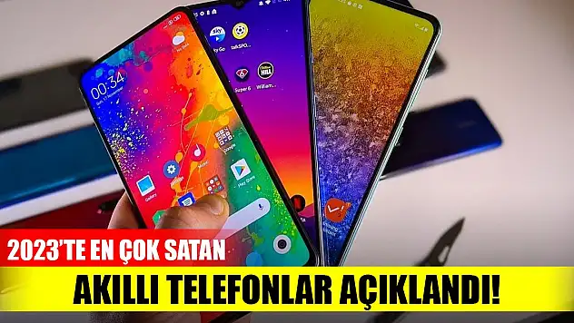 İşte 2023'te en çok satan akıllı telefonlar açıklandı!