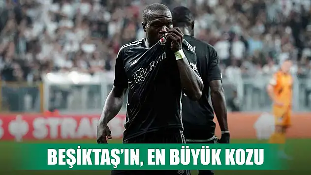 Beşiktaş'ın, Galatasaray karşısındaki en büyük kozu Aboubakar