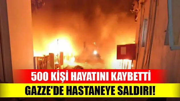 İsrail Gazze'deki hastaneyi vurdu: En az 500 kişi öldü