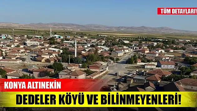 Konya Altınekin Dedeler Köyü ve bilinmeyenleri!