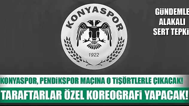 Konyaspor, Pendikspor maçına o tişörtlerle çıkacak! Taraftarlar özel koreografi yapacak! Gündemle alakalı sert tepki
