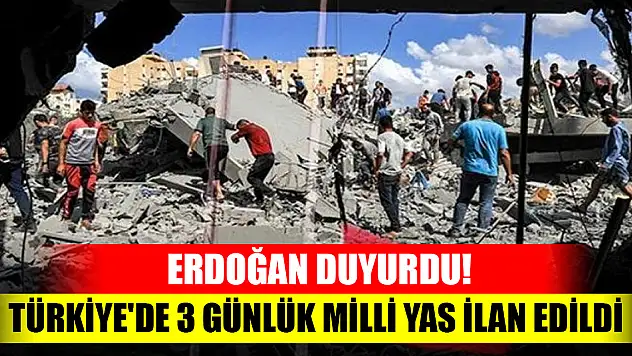 Erdoğan duyurdu! Türkiye'de 3 günlük milli yas ilan edildi