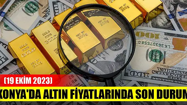 Konya'da altın fiyatlarında son durum (19 Ekim 2023)