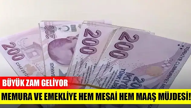 Memura ve emekliye hem mesai hem maaş müjdesi! Büyük zam geliyor