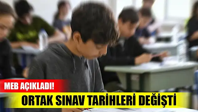 MEB açıkladı! Ortak sınav tarihleri değişti