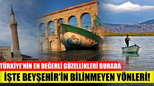Güzelliğine doyum olmuyor! İşte Beyşehir'in bilinmeyenleri