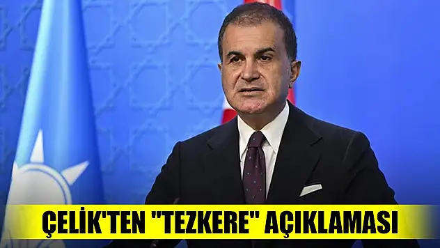 AK Parti Sözcüsü Çelik'ten 'tezkere' açıklaması
