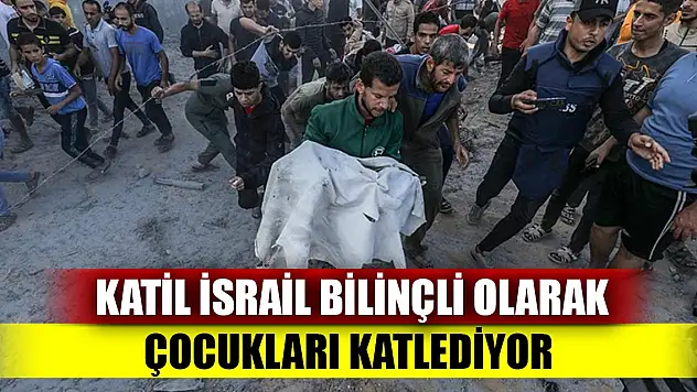 Katil İsrail bilinçli olarak çocukları katlediyor