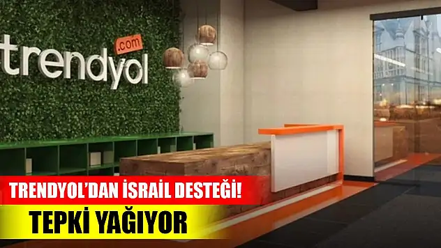 Trendyol'dan İsrail desteği! Tepki yağıyor