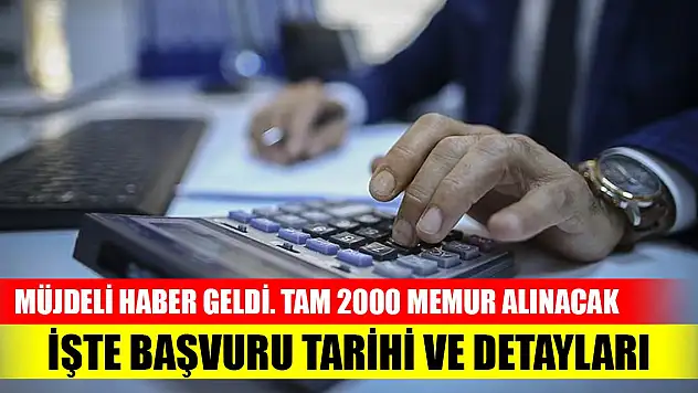 Müjdeli haber geldi! Tam 2000 Memur alınacak işte başvuru tarihi ve detaylar